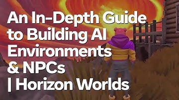 An In-Depth Guide to Building AI Environments & NPCs | Horizon Worlds