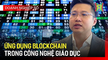 Ứng dụng Blockchain trong công nghệ giáo dục | Doanh nghiệp số