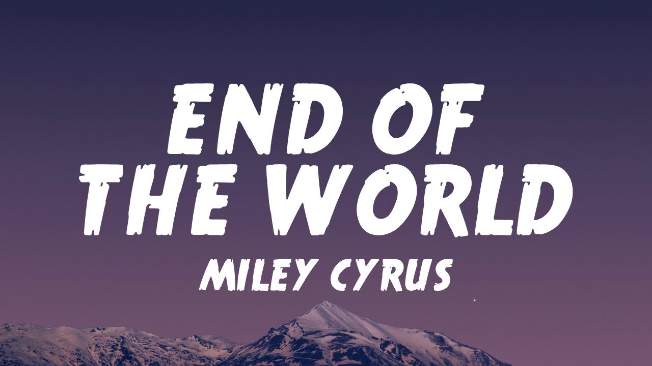 Miley Cyrus - End of the World (Lyrics + Beautiful Version) Miley Cyrus - End of the World (Lyrics + Beautiful Version)