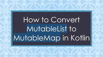 How to Convert MutableList to MutableMap in Kotlin