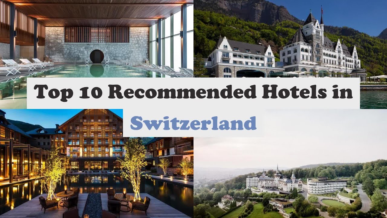 Top 10 Recommended Hotels In Switzerland | Top 10 Best 5 Star Hotels In Switzerland