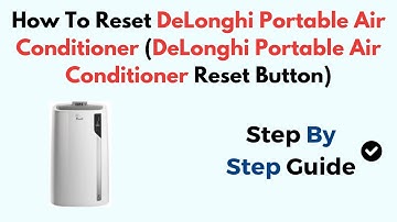 How To Reset DeLonghi Portable Air Conditioner (DeLonghi Portable Air Conditioner Reset Button)