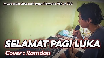 SELAMAT PAGI LUKA __ COVER : RAMDAN __Video__MUSIC  STYLE  Beat ( Yamaha PSR sx 700 )