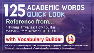 125 Academic Words Quick Look Ref from "Thomas Thwaites: How I built a toaster -- from scratch, TED"