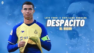 Cristiano Ronaldo AL-NASSR 2023 • "DESPACITO" - Luis Fonsi • Skills & Goals | 4K