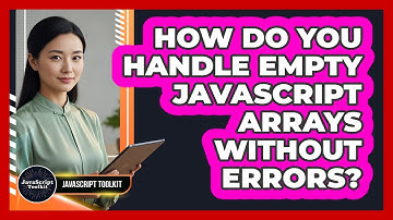 How Do You Handle Empty JavaScript Arrays Without Errors? - JavaScript Toolkit