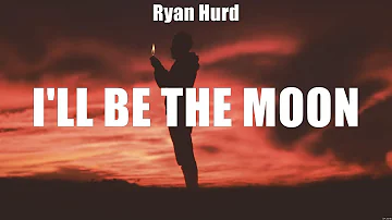 Ryan Hurd - I'll Be the Moon (Lyrics) Wilder Days, You Don't Get To, I Found You