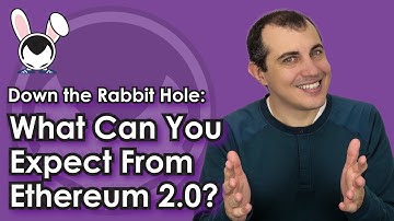What Can You Expect From Ethereum 2.0? - Down The Rabbit Hole