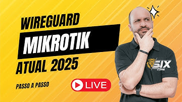 COMO CONFIGURAR VPN WIREGUARD NO MIKROTIK  V7  2025 | LEONARDO VIEIRA | SIXCORE
