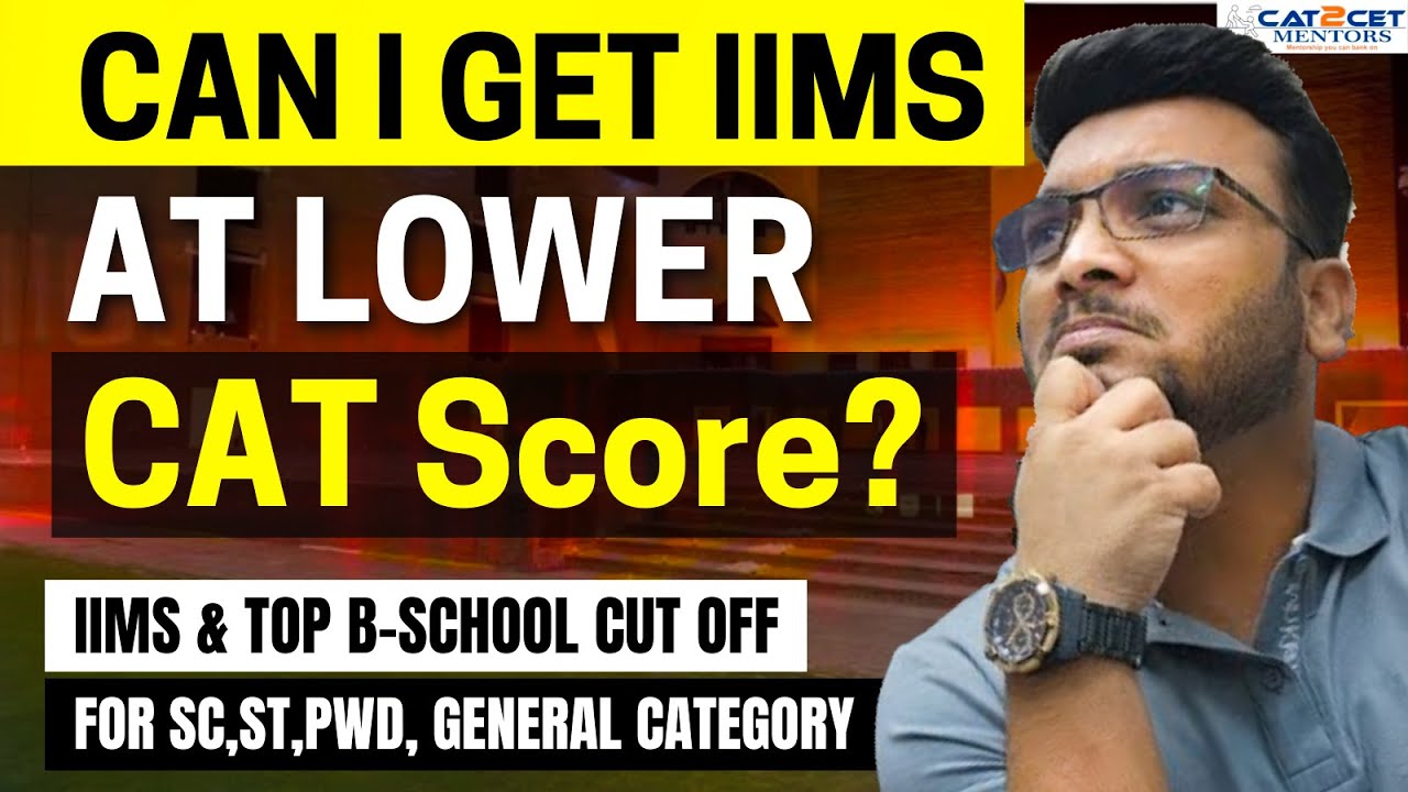 Can I get IIMs at LOWER CAT Score? | IIMs & Top Bschool Cut off for SC ...
