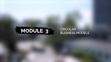 Module 3 Video 2 - Circular Business Models