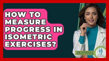 How To Measure Progress In Isometric Exercises? - Orthopedic Support Network