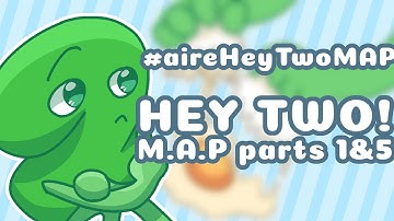 Hey Two MAP parts 1 & 5 #aireHeyTwoMAP
