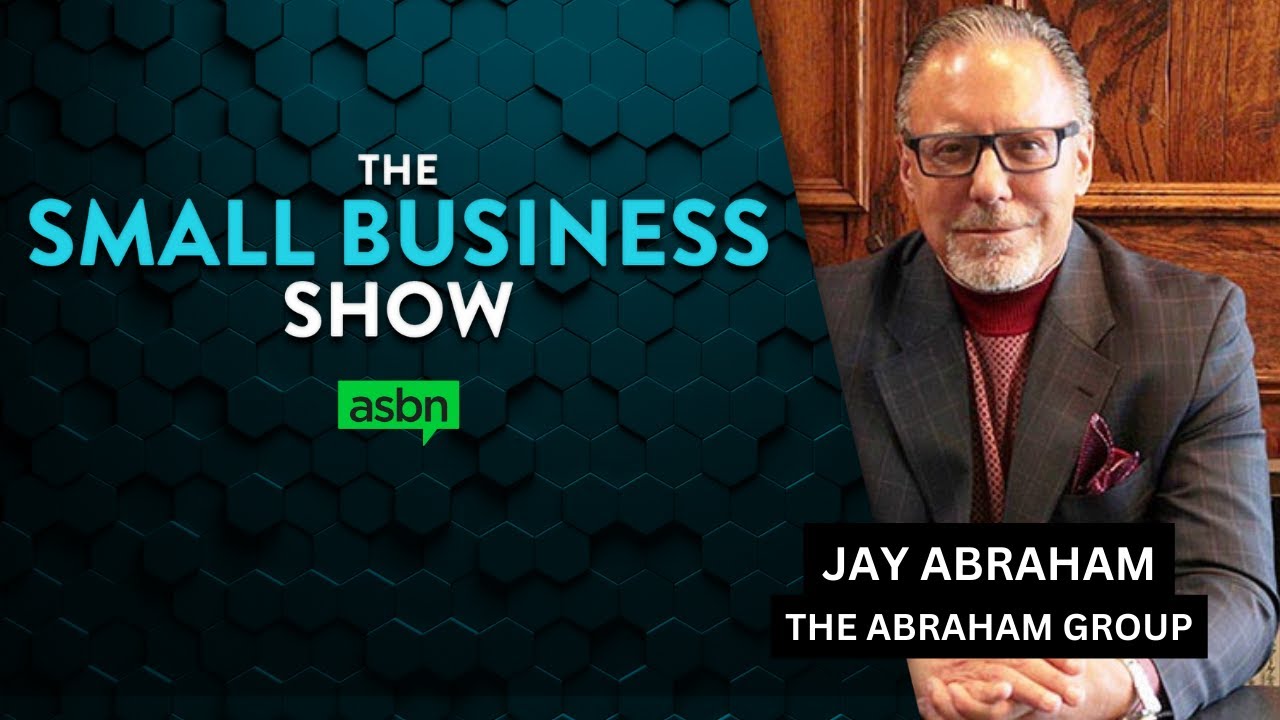 Scaling your small business for free — Jay Abraham | The Abraham