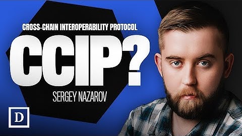 Chainlink Co-Founder Sergey Explains CCIP (Cross-Chain Interoperability Protocol)