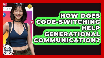 How Does Code-switching Help Generational Communication? - Trend Unwrapper