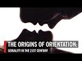 The Origins of Orientation: Sexuality in the 21st Century