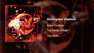 Watch Bruce Cockburn Birmingham Shadows video