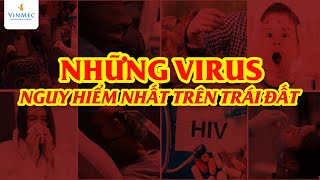 Những virus nguy hiểm nhất trên trái đất