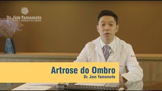 Artrose do Ombro - Dr Jum Yamamoto