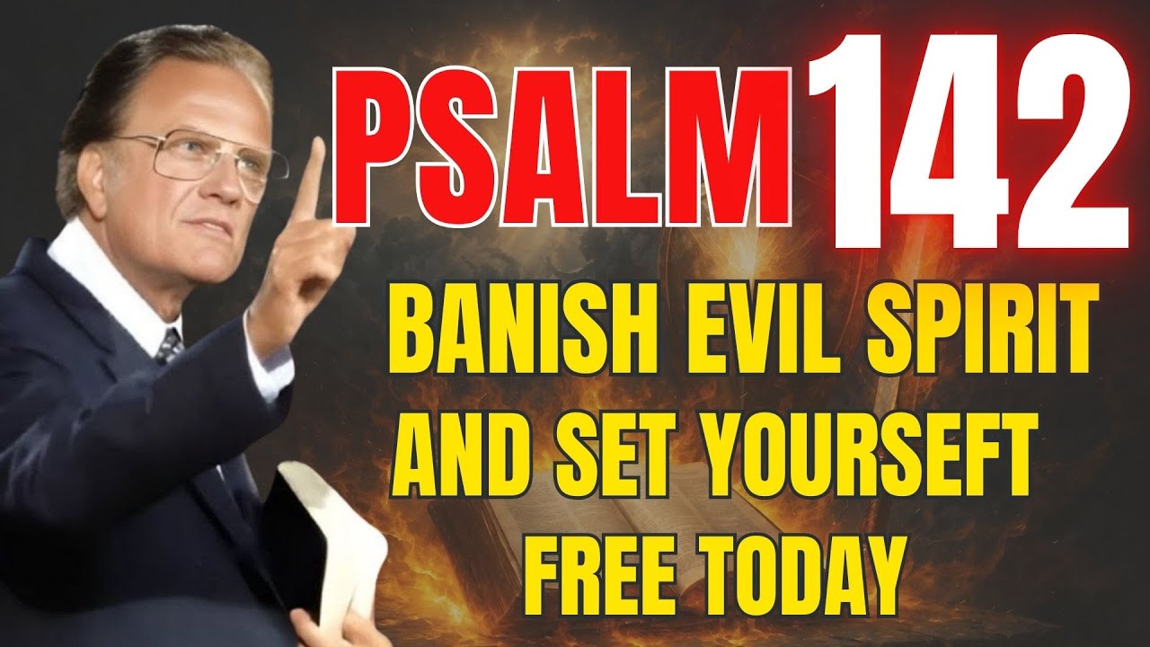 Psalm 142: Power – Destroy Evil Spirits and Break Free Today | Powerful Prayer | Billy Graham