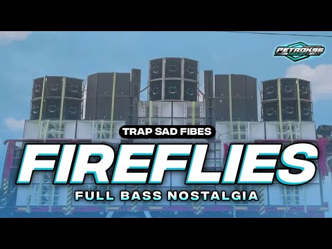 DJ FIREFLIES TRAP SAD VIBES FULL BASS VIRAL TIKTOK TERBARU