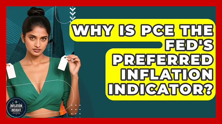 Why Is PCE The Fed's Preferred Inflation Indicator? - Inflation Insight Channel