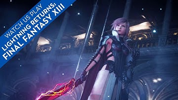 Watch Us Play Lightning Returns: Final Fantasy XIII