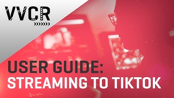 VVCR User Guide: Streaming to TikTok