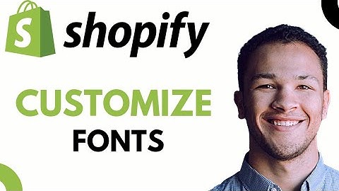 How to Change Font Style and Font Size in Shopify (2023)