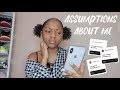 ADDRESSING YOUR ASSUMPTIONS ABOUT ME...