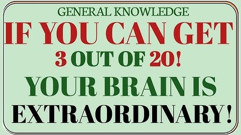 IF YOU CAN GET 3 OUT OF 20,YOUR MIND IS TRULY EXTRAORDINARY! GK GALAXY Tough General Knowledge Quiz 