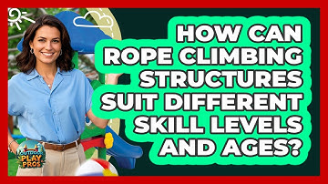 How Can Rope Climbing Structures Suit Different Skill Levels And Ages? - Outdoor Play Pros