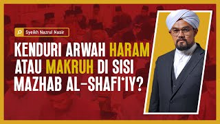 Kenduri Arwah Haram Atau Makruh Di Sisi Mazhab al Shafi'iy - Syeikh Nazrul Nasir.