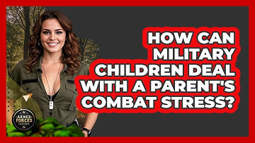 How Can Military Children Deal With A Parent