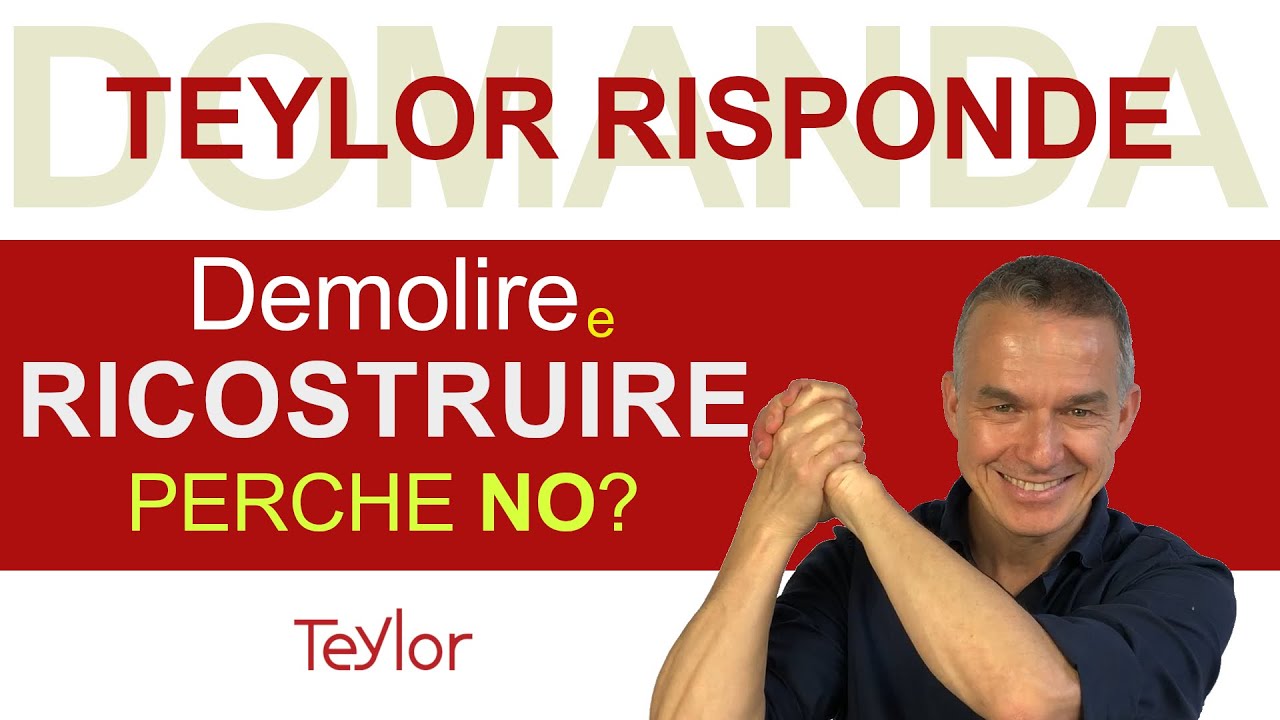 Demolizione e Ricostruzione. Perchè preferiamo ristrutturare? Teylor Risponde.
