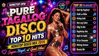 PURE TAGALOG DISCO HITS 2026 🔥 NONSTOP OPM PARTY MIX | TOP 10 PINOY LOVE SONGS &amp; KILIG BEATS