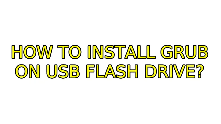 How to install grub on usb flash drive?