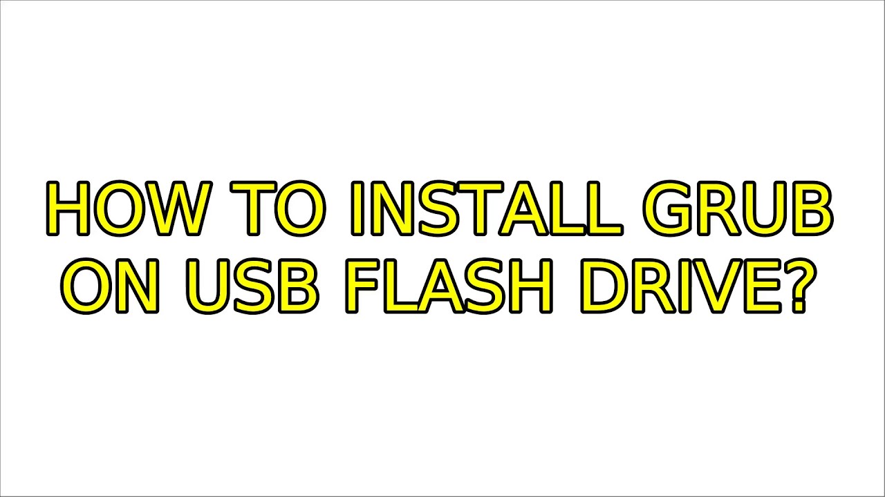 How to install grub on usb flash drive? YouTube