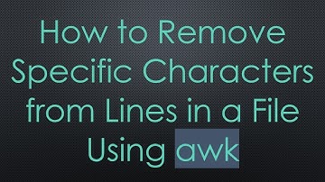 How to Remove Specific Characters from Lines in a File Using awk