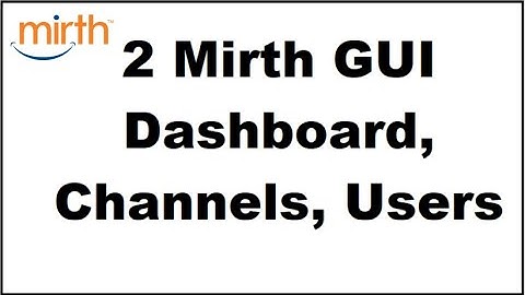 2 Mirth Connect GUI INTRODUCTION Tutorial | Dashboard, Channels, Users | Overview