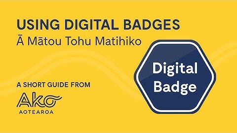 Digital Badges - what are they and how to use them | Ako Aotearoa