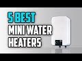 ☑️ Mini Water Heater: 5 Best Mini Tankless Water Heaters | Dotmart