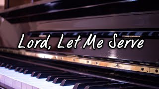 Video thumbnail of "Lord, Let Me Serve - w/ Lyrics [Piano Accompaniment | The Wilds]"