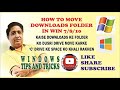 HOW TO MOVE DOWNLOADS FOLDER FROM DEFAULT LOCATION TO ANOTHER DRIVE IN WINDOWS 7/8/10