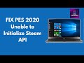 FIX PES 2020 Unable to Initialize Steam API