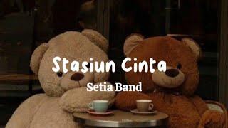 Stasiun Cinta-Setia Band (speed up/lirik lagu)