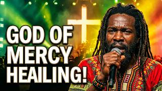 GOD OF MERCY | Powerful Gospel Reggae Praise Songs 2026 | Healing Worship