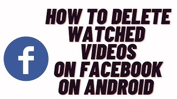 how to delete watched videos on facebook on android phone