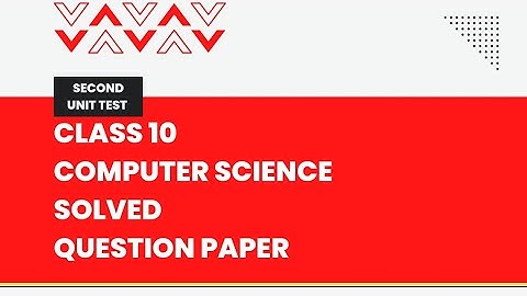 Class 10 Computer Science 2nd Unit Test Question Paper with Solution - 2023